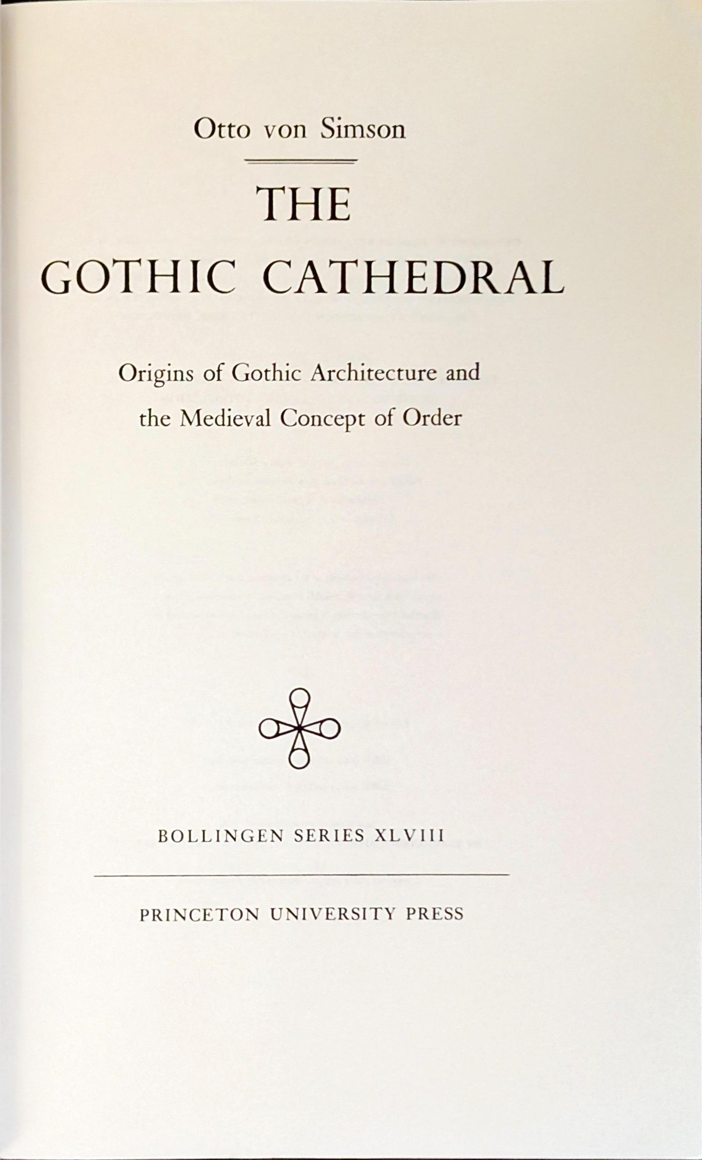 The Gothic Cathedral: Origins of Gothic Architecture & the Medieval Concept of Order by Otto von Simson
