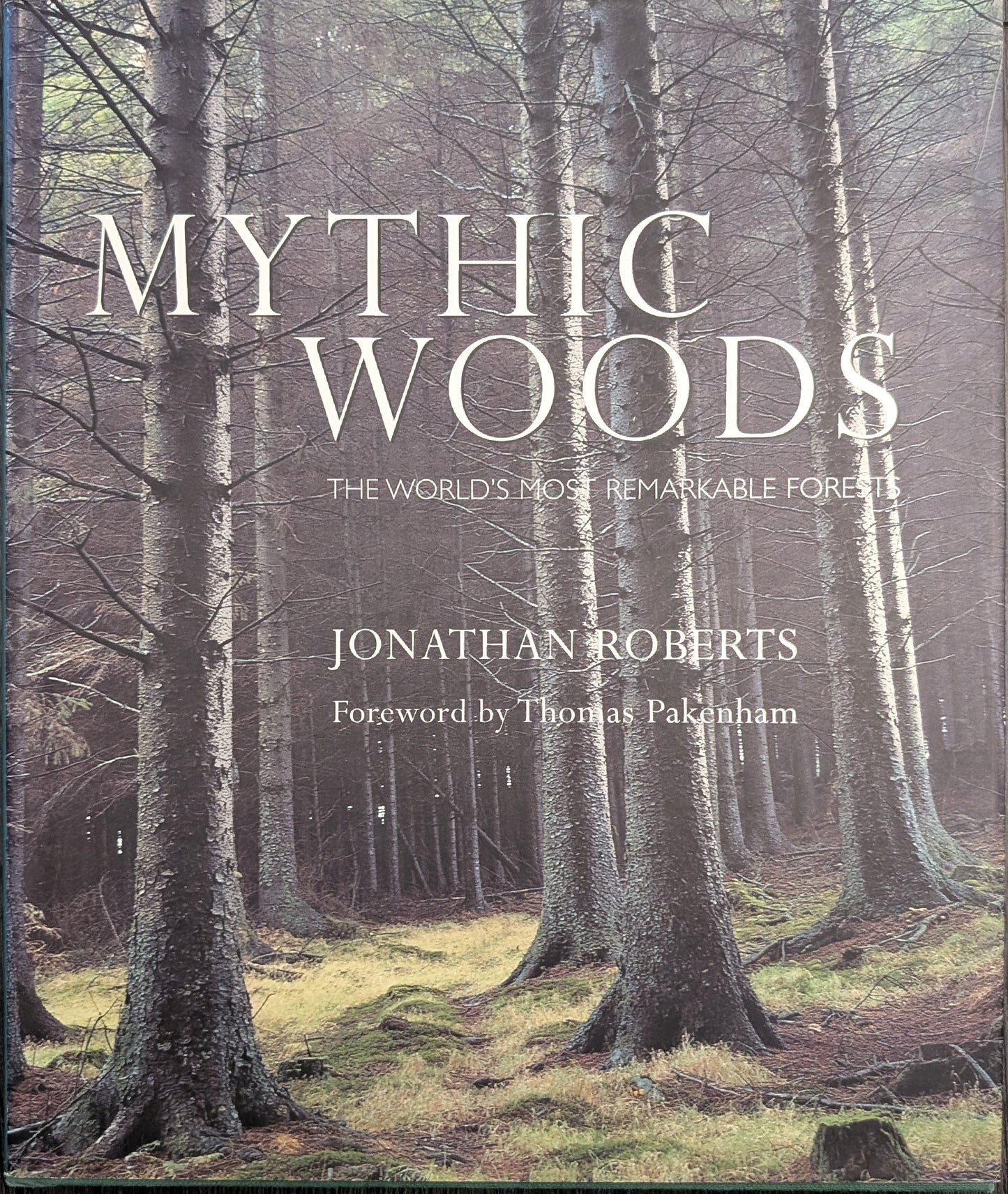 Mythic Woods: The World's Most Remarkable Forests by Jonathan Roberts