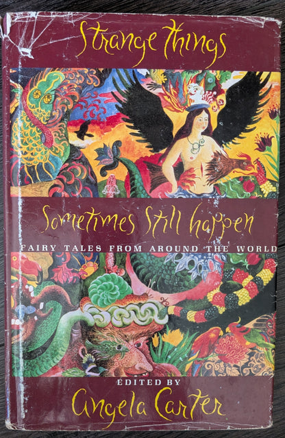 Strange Things Sometimes Still Happens: Fairy Tales from Around the World by Angela Carter