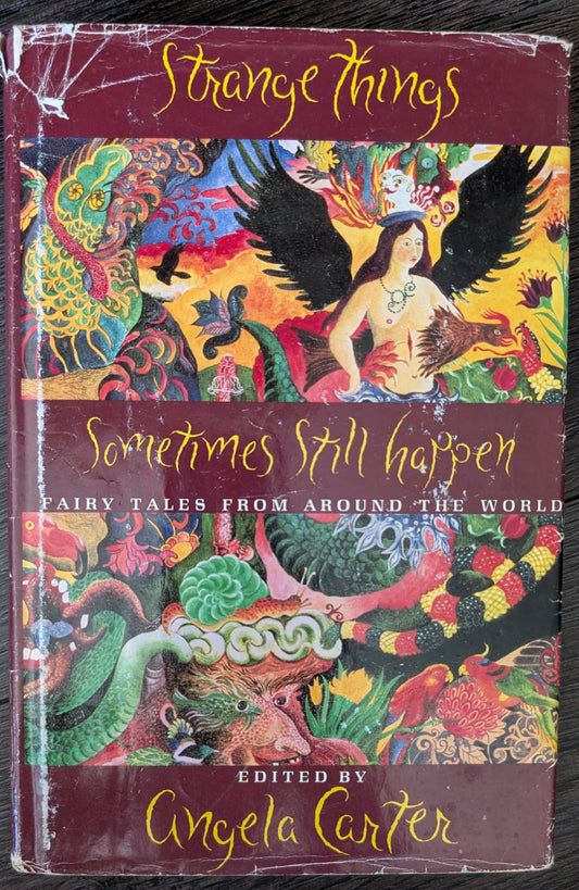 Strange Things Sometimes Still Happens: Fairy Tales from Around the World by Angela Carter