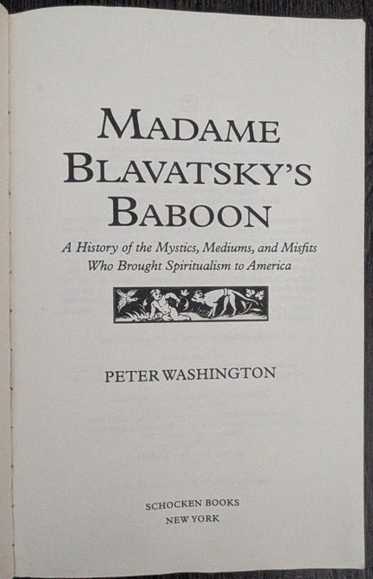 Madame Blavatsky's Baboon: A History of the Mystics, Mediums and Misfits who Brought Spiritualism in America by Peter Washington