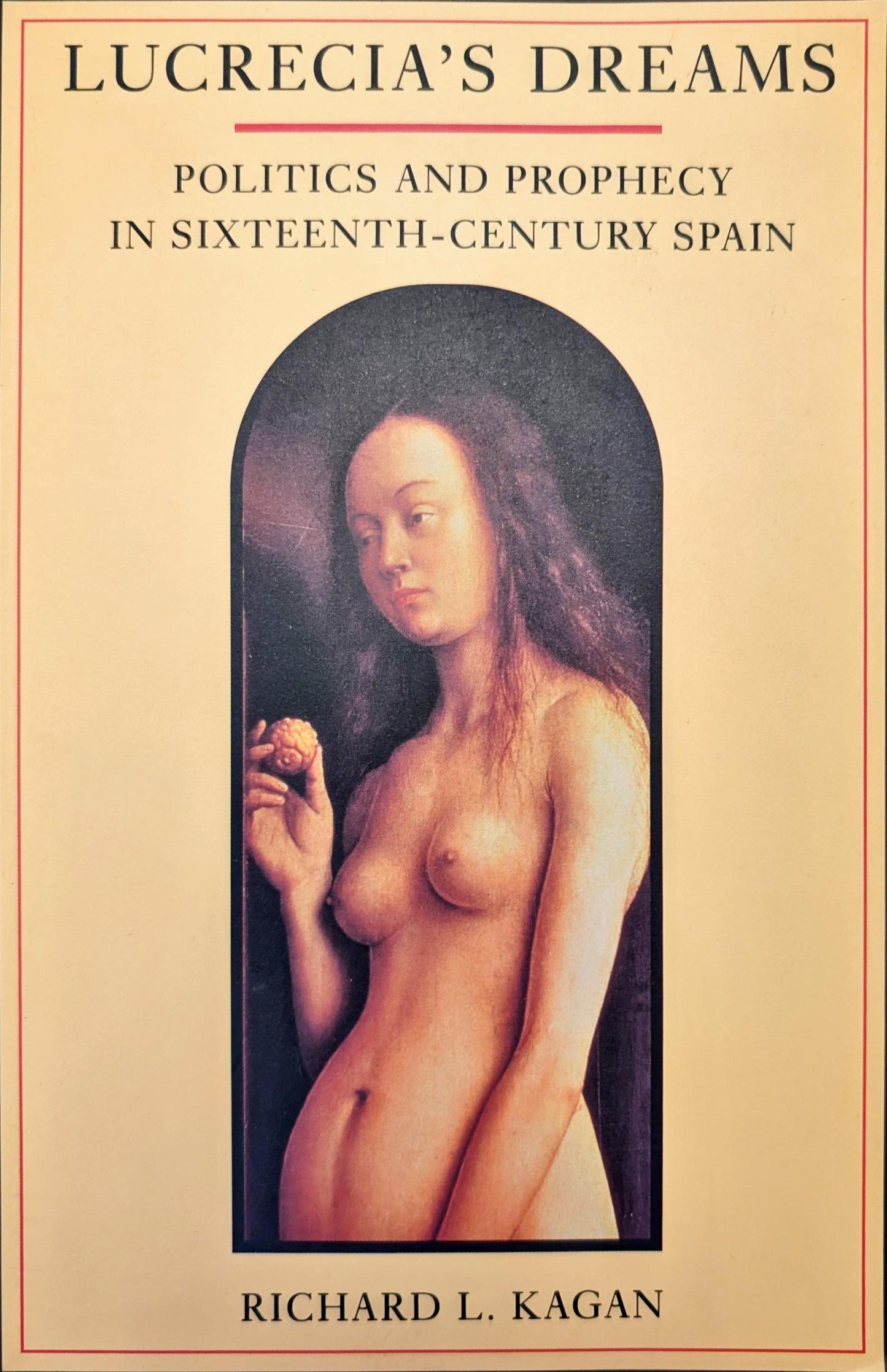 Lucrecia's Dreams: Politics and Prophecy in Sixteenth-Century Spain by Richard L. Kagan