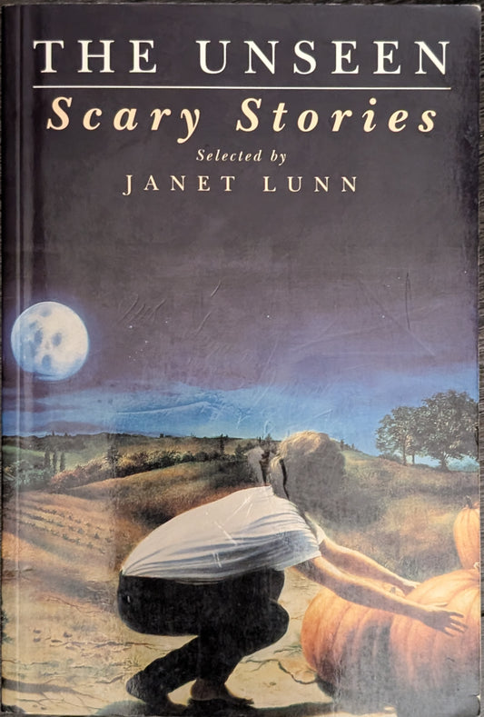 The Unseen: Scary Stories selected by Janet Lunn